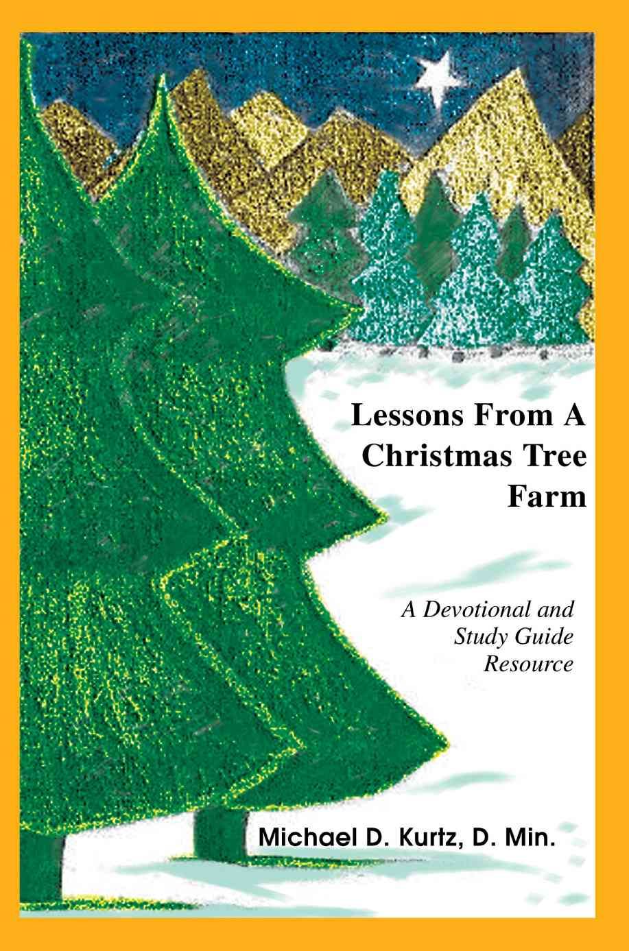 Lessons from a Christmas Tree Farm By Michael D Kurtz 9780595332250