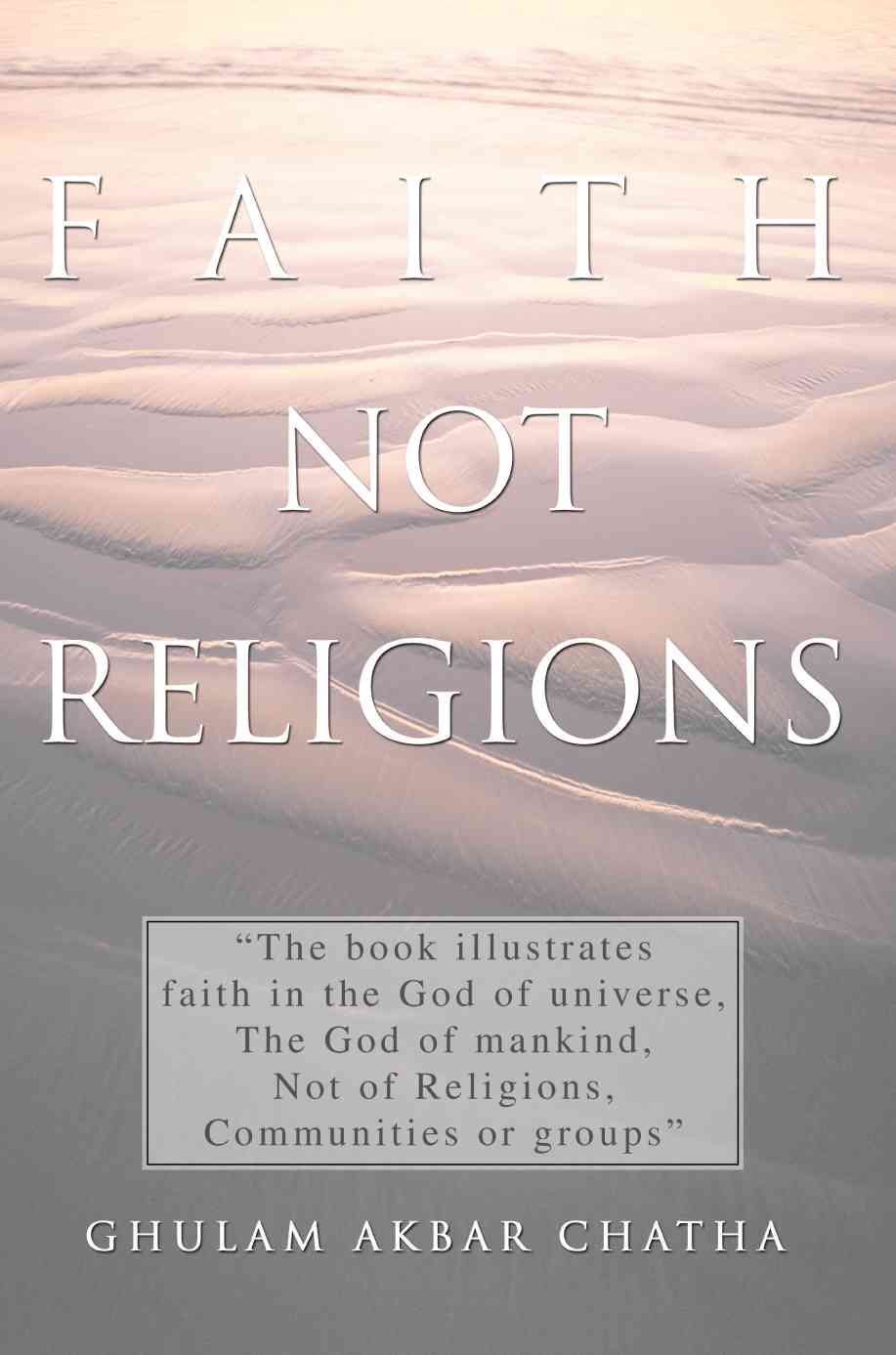 Faith Not Religions By Ghulam Akbar Chatha 9780595332557 (Paperback)