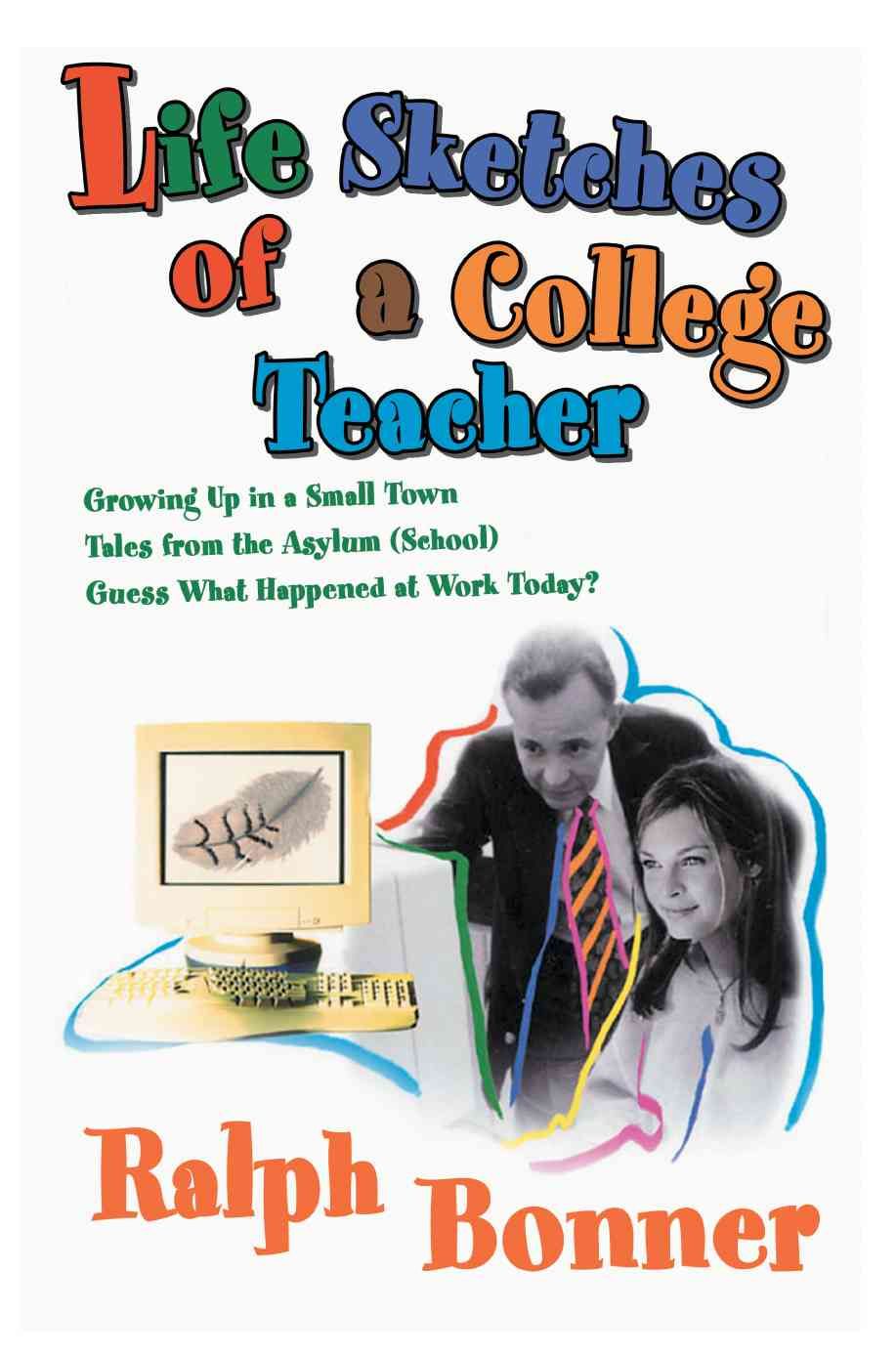 Life Sketches of a College Teacher By Ralph Bonner 9780595333073