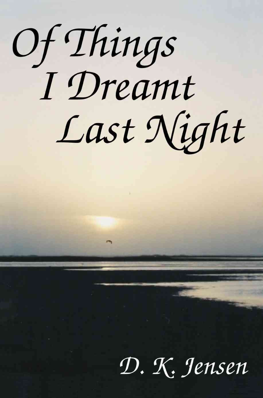 Of Things I Dreamt Last Night By D K, B.A. Jensen 9780595333493