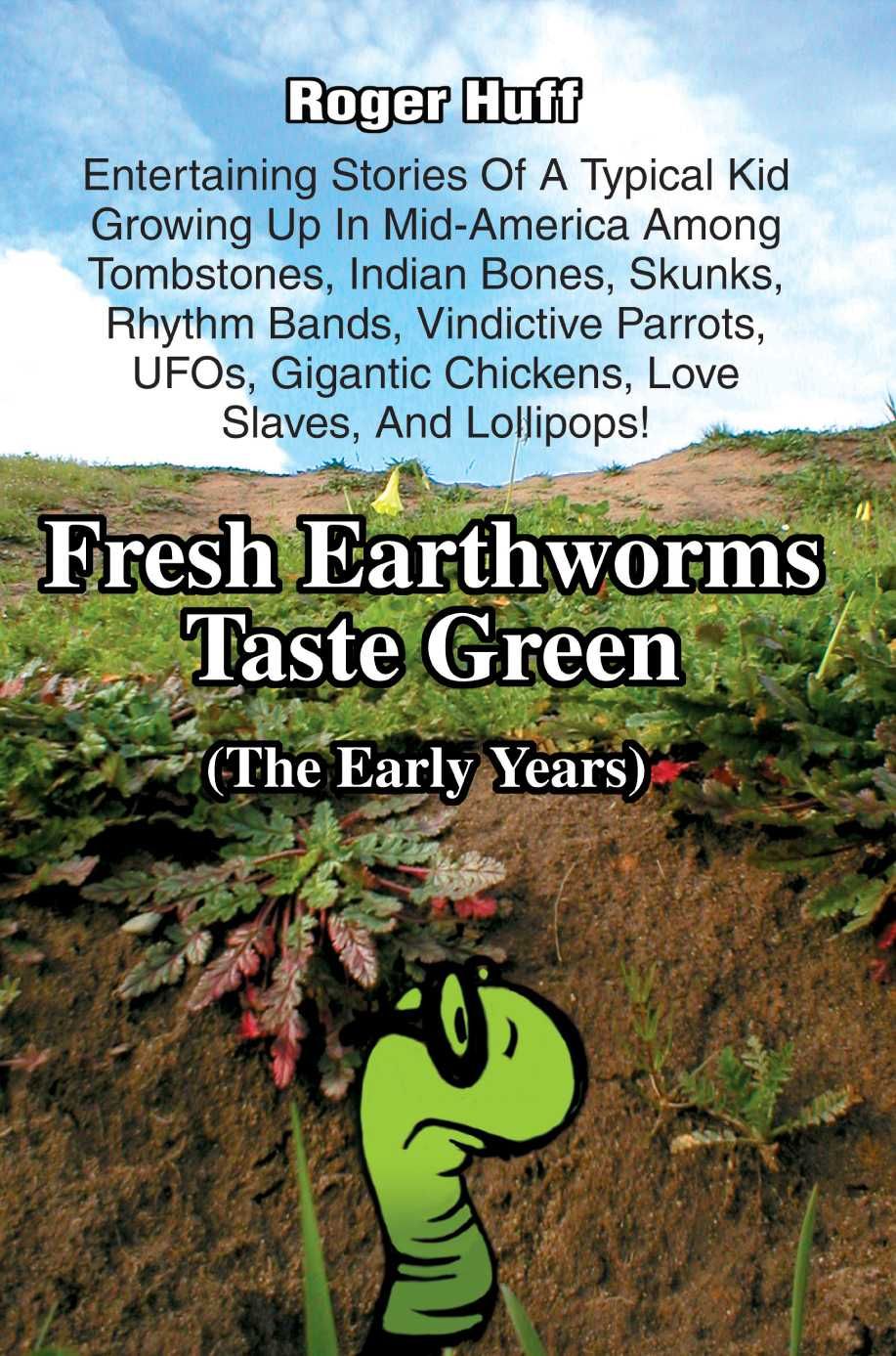 Fresh Earthworms Taste Green By Roger Huff 9780595343850 (Paperback)