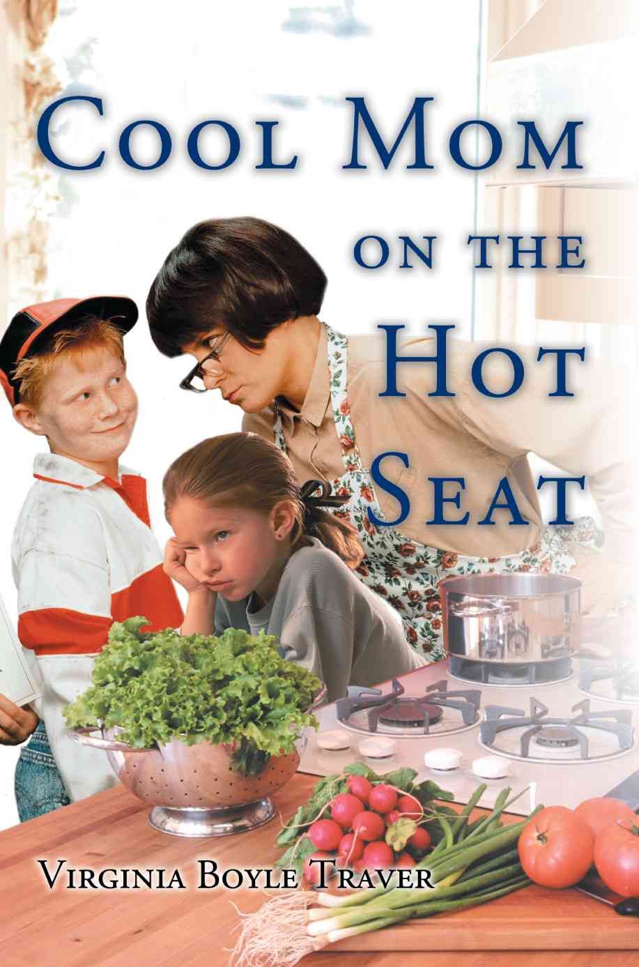 Cool Mom on the Hot Seat By Traver, Virginia Boyle 9780595344970