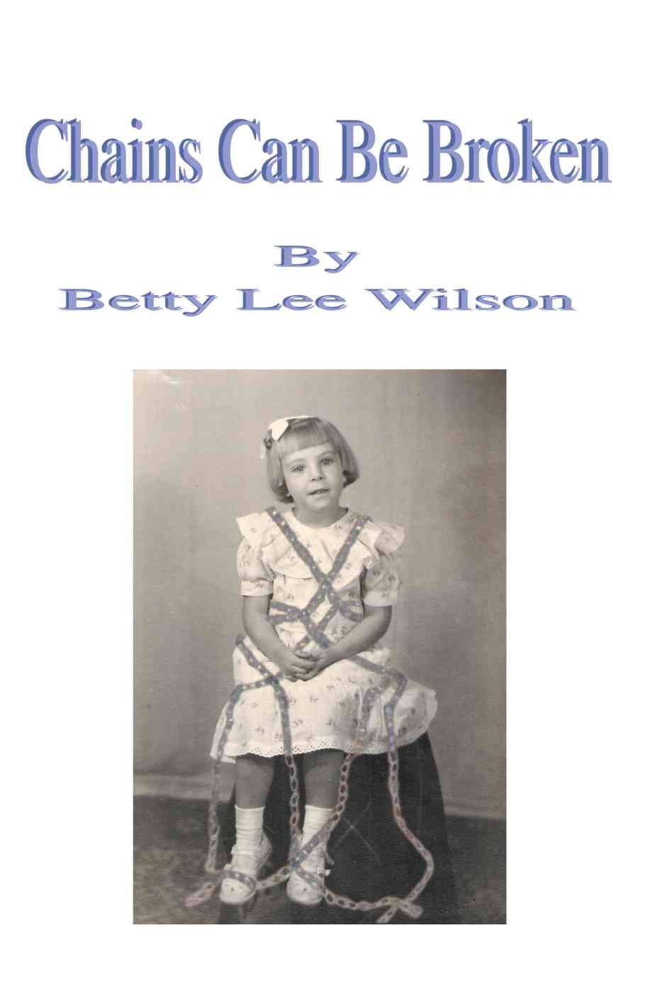Chains Can Be Broken By Betty Lee Wilson 9780595346981 (Paperback)