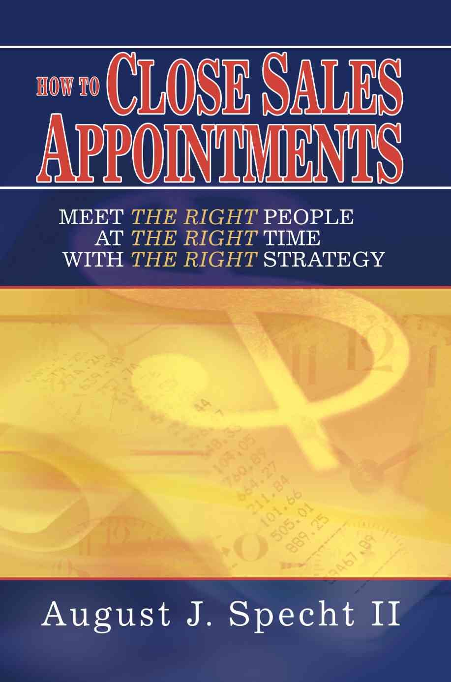 How to Close Sales Appointments By August J, II Specht 9780595349579