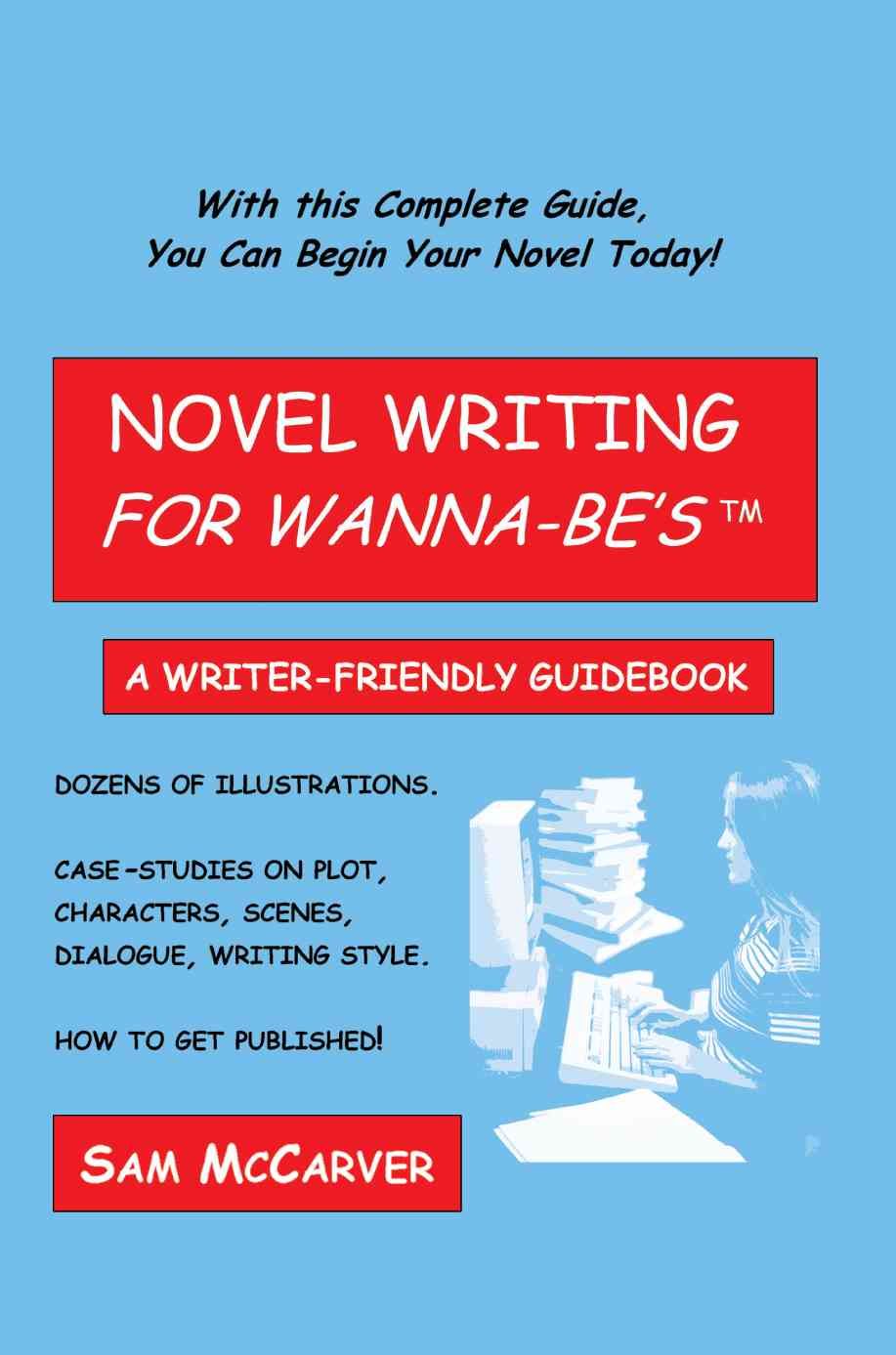 Novel Writing for Wanna-be's By Sam McCarver 9780595350537 (Paperback)