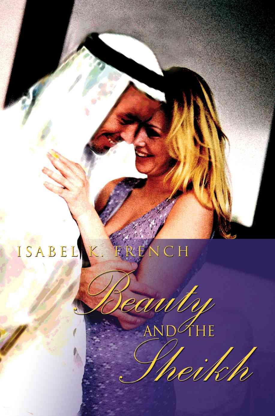 Beauty and the Sheikh By French, Isabel K. 9780595357888 (Paperback)