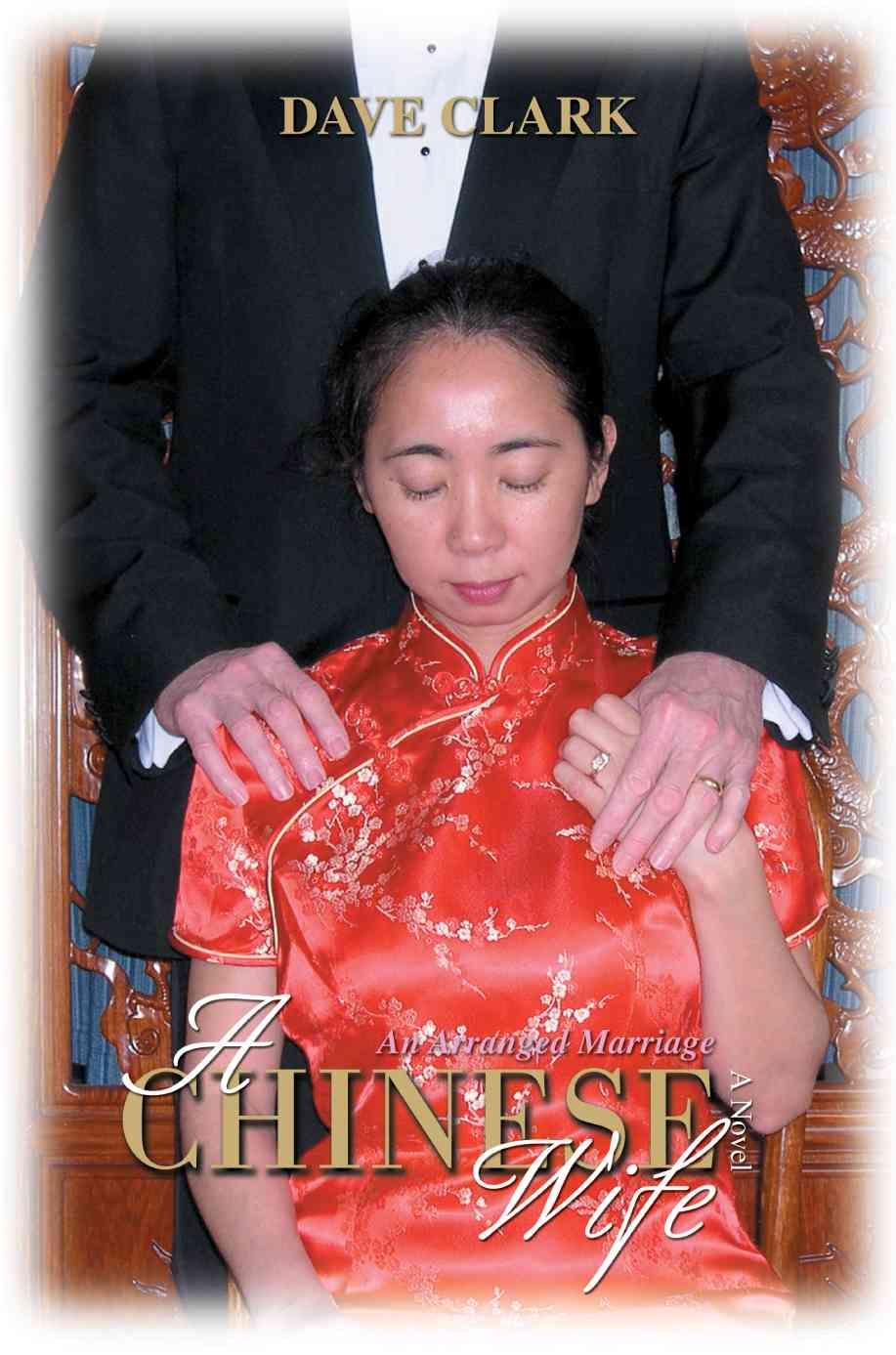 A Chinese Wife: An Arranged Marriage By Clark, Dave 9780595358687