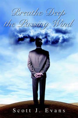 Breathe Deep the Passing Wind By Scott J Evans 9780595360635