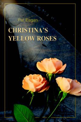 Christina's Yellow Roses By Eagan, Pat 9780595363148 (Paperback)
