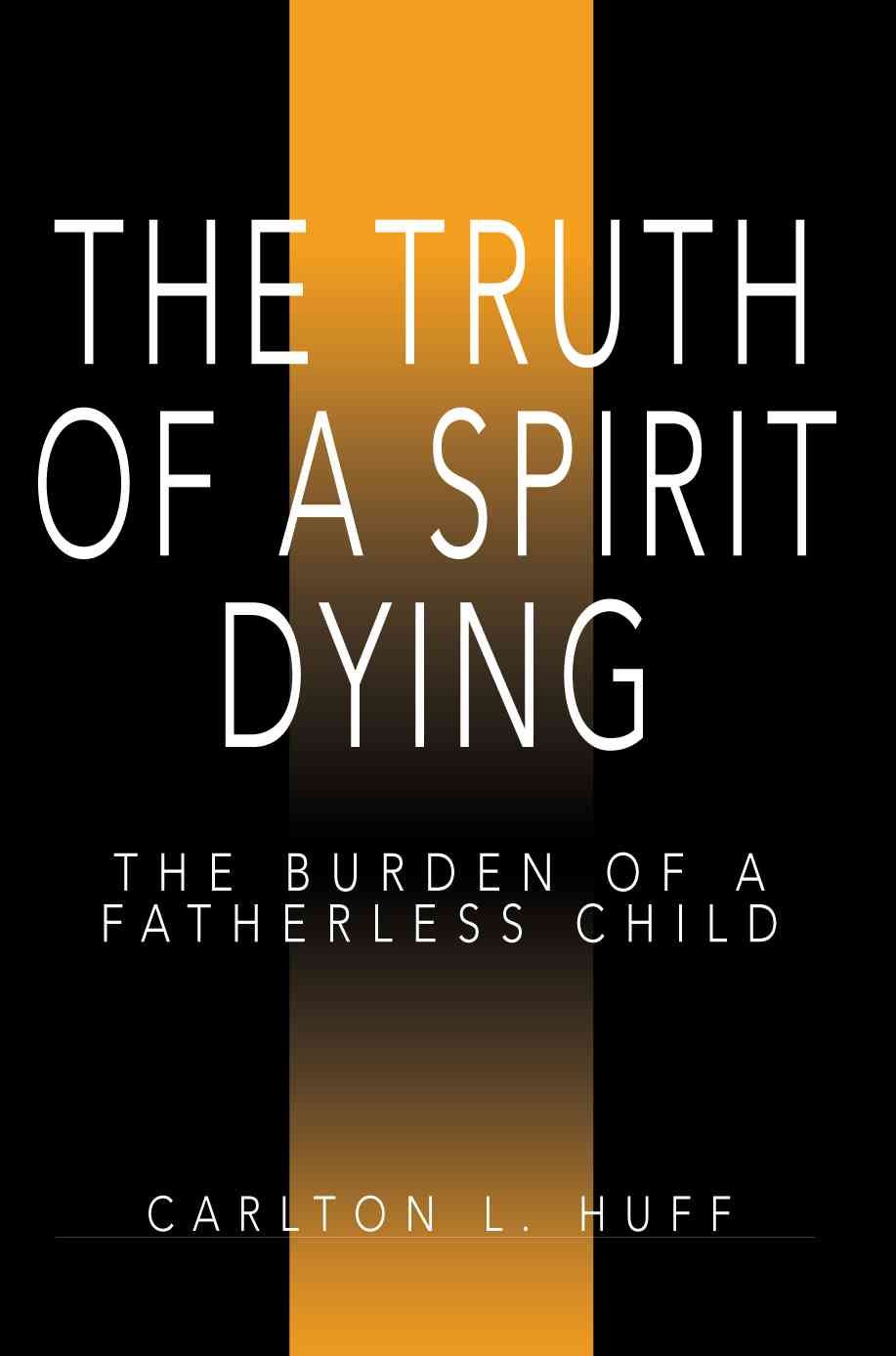The Truth of a Spirit Dying By Carlton L Huff 9780595365494