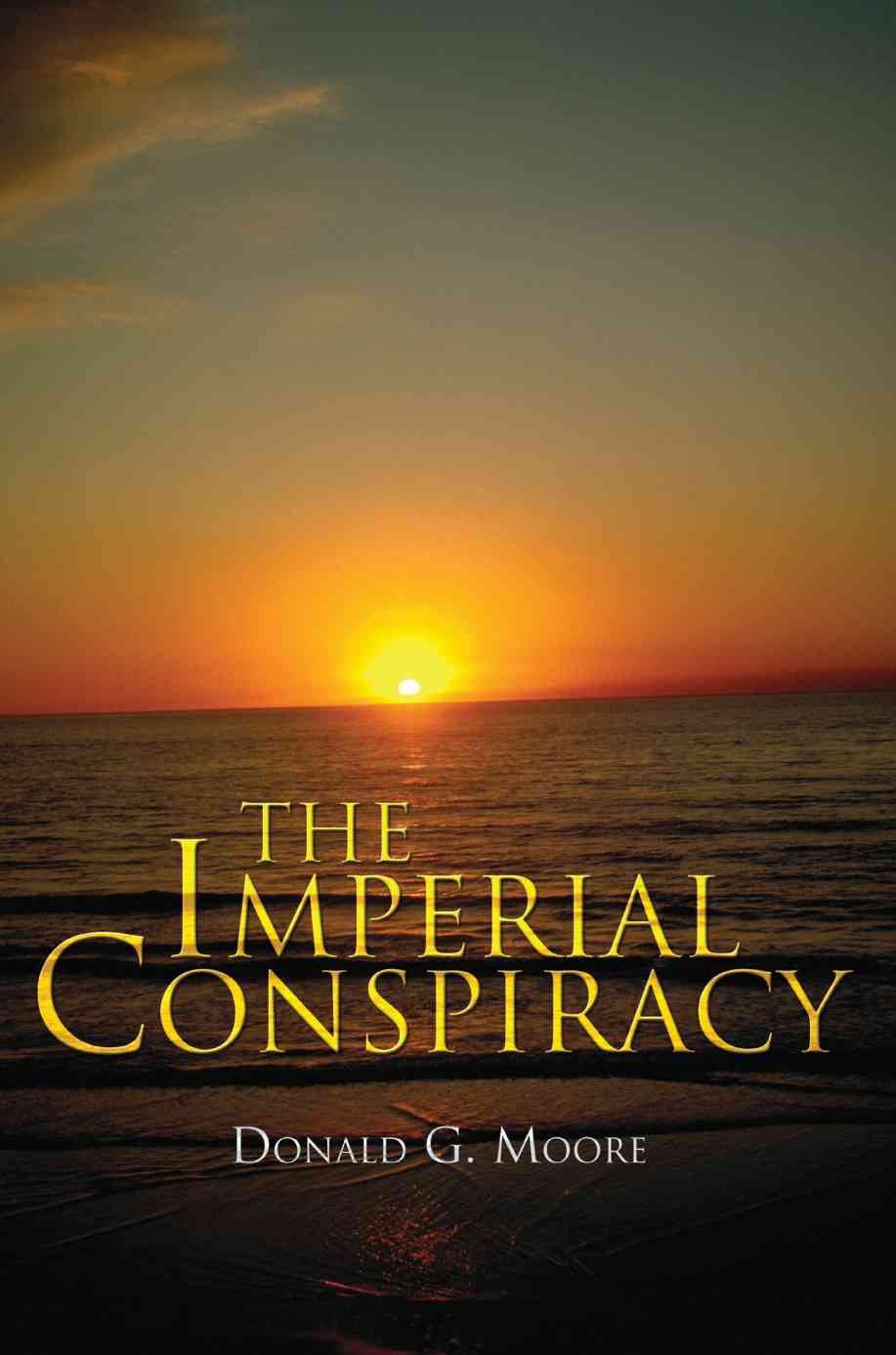 The Imperial Conspiracy By Donald G Moore 9780595367757 (Paperback)