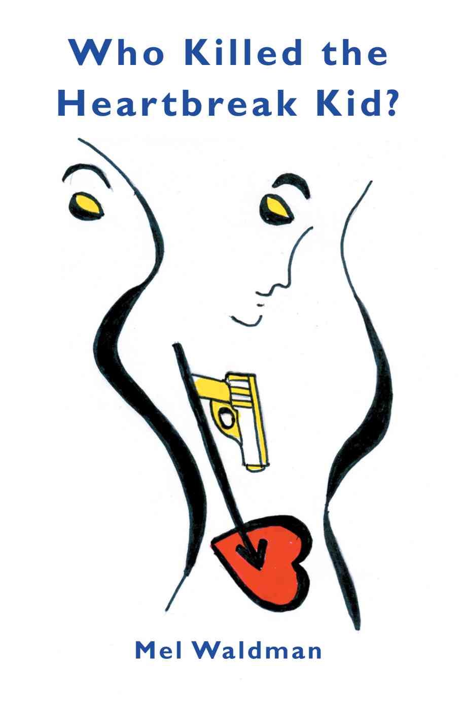Who Killed the Heartbreak Kid? By Mel Waldman 9780595372782