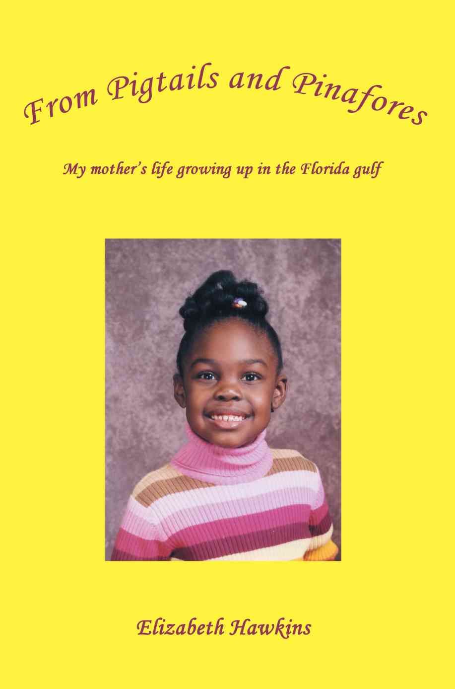 From Pigtails and Pinafores By Elizabeth Hawkins 9780595373031