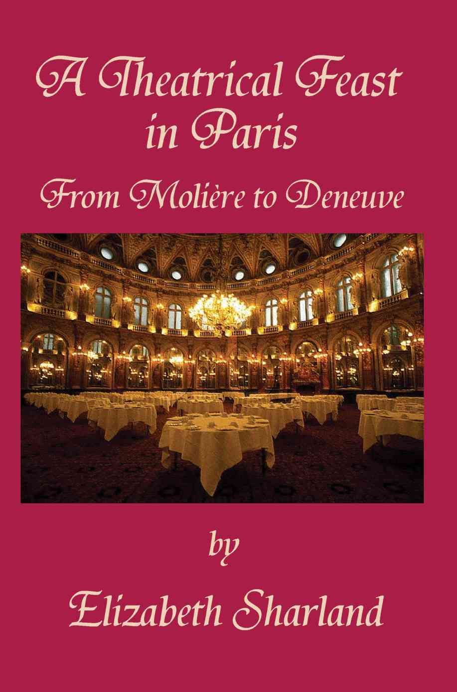 A Theatrical Feast in Paris: From Moliere to Deneuve 9780595374519