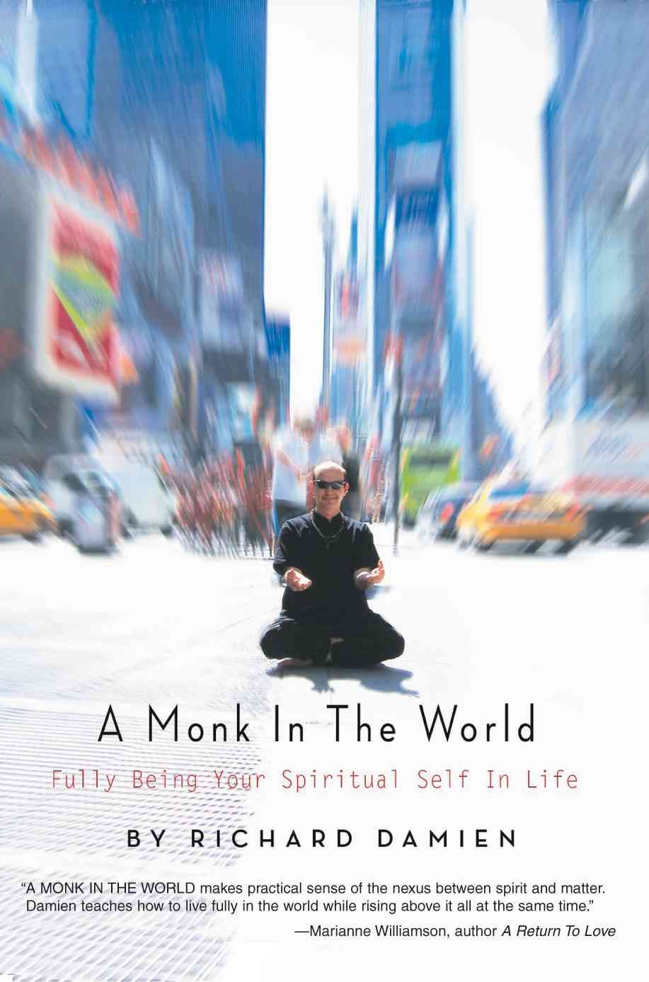 A Monk in the World: Fully Being Your Spiritual Self in Life