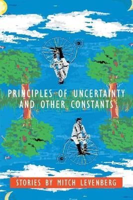 Principles of Uncertainty and Other Constants By Mitch Levenberg