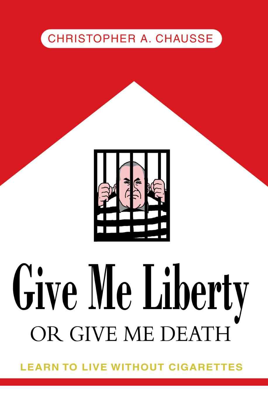 Give Me Liberty Or Give Me Death By Christopher A Chausse (Paperback)