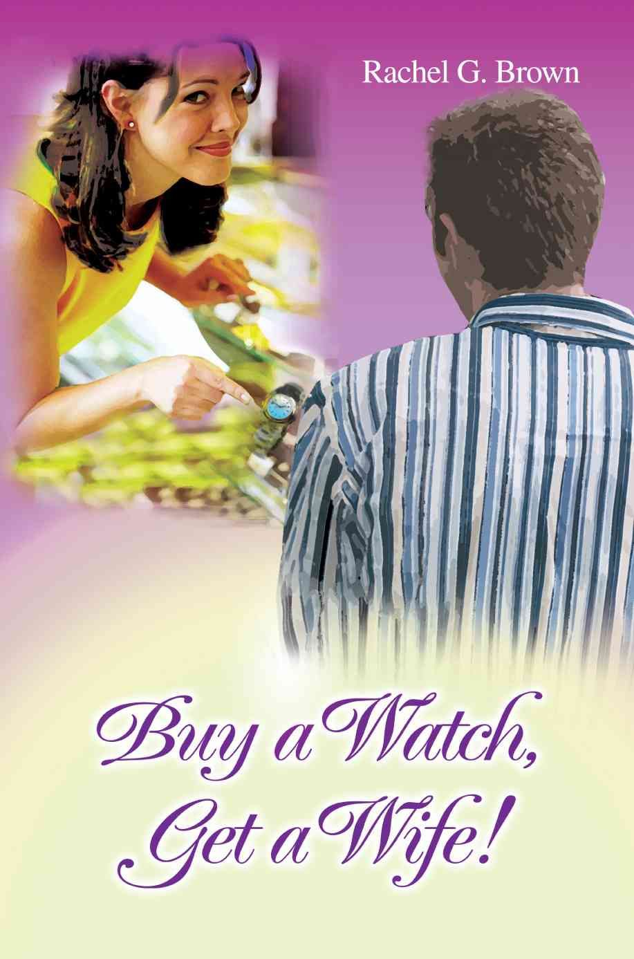 Buy a Watch, Get a Wife! By Rachel G Brown 9780595383610 (Paperback)
