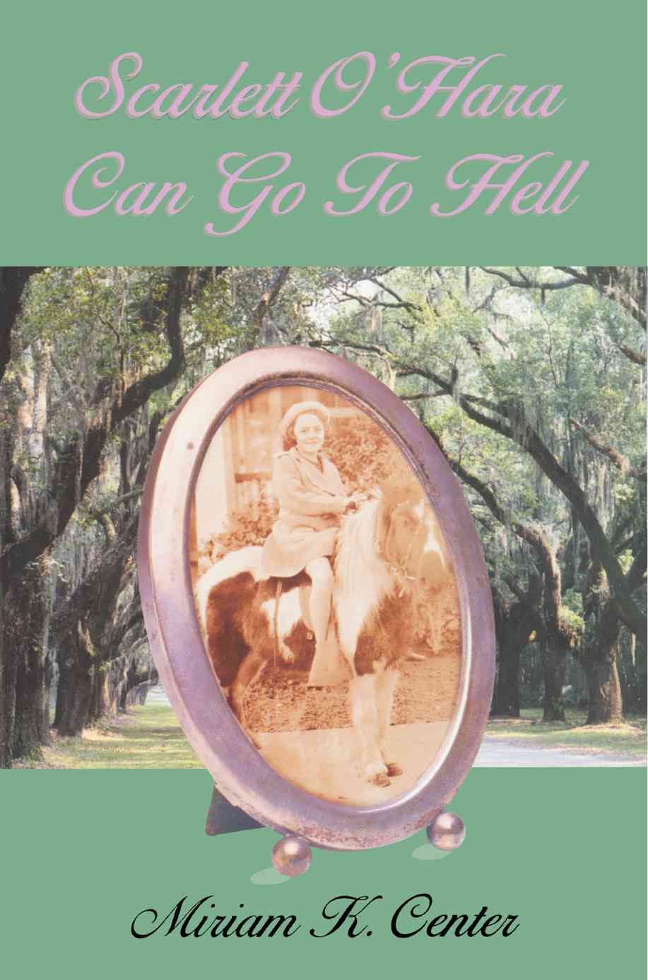Scarlett O'Hara Can Go to Hell By Miriam K Center 9780595383825
