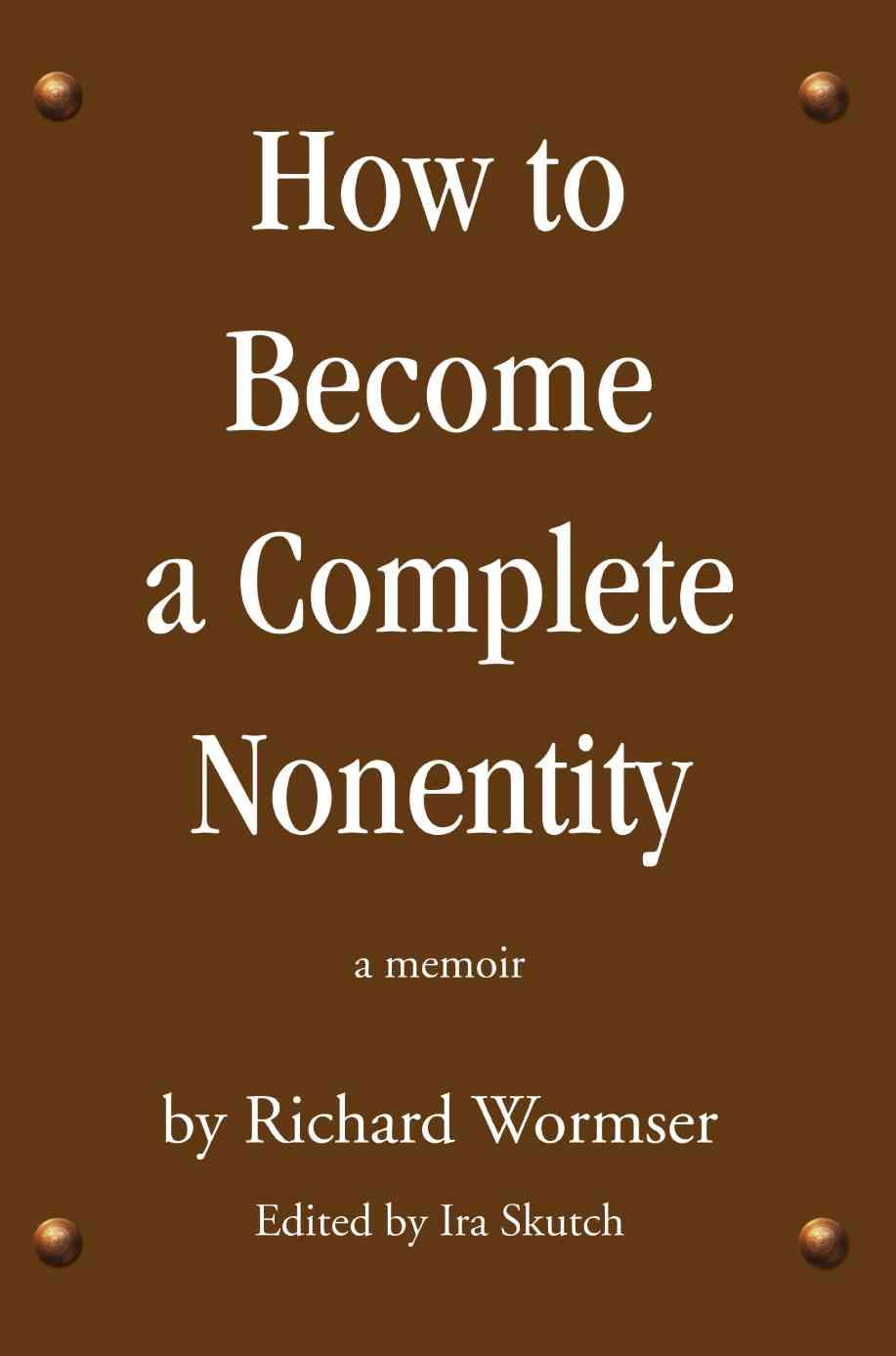 How to Become a Complete Nonentity By Richard Wormser 9780595384679