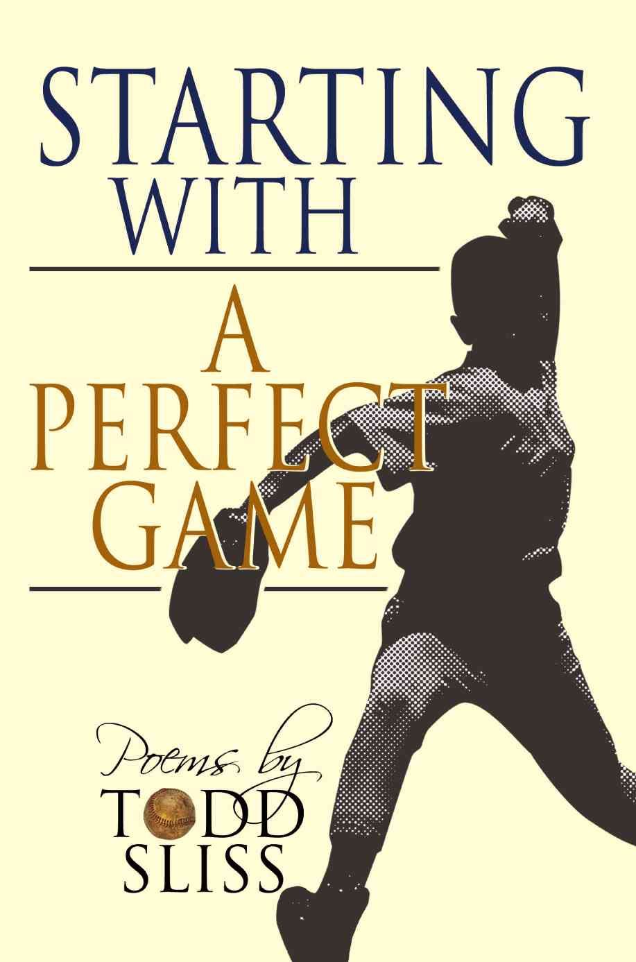 Starting with a Perfect Game By Sliss, Todd 9780595385119 (Paperback)