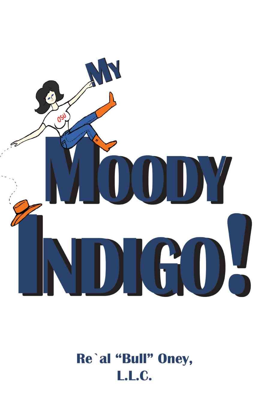 My Moody Indigo! By L.L.C. Re'Al "Bull" Oney 9780595385607 (Paperback)