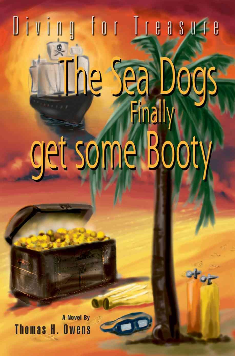 The Sea Dogs Finally get some Booty By Thomas H Owens 9780595388820