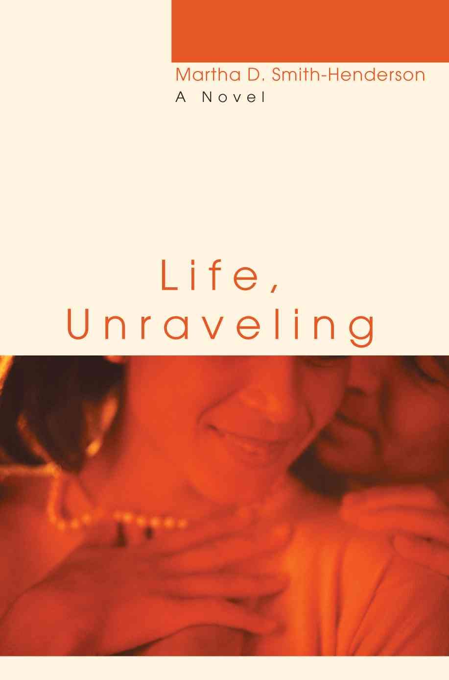 Life, Unraveling By Martha D Smith-Henderson 9780595391509 (Paperback)