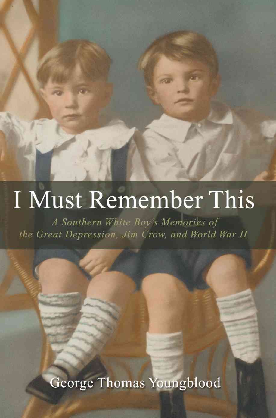 I Must Remember This By George Thomas Youngblood 9780595395125