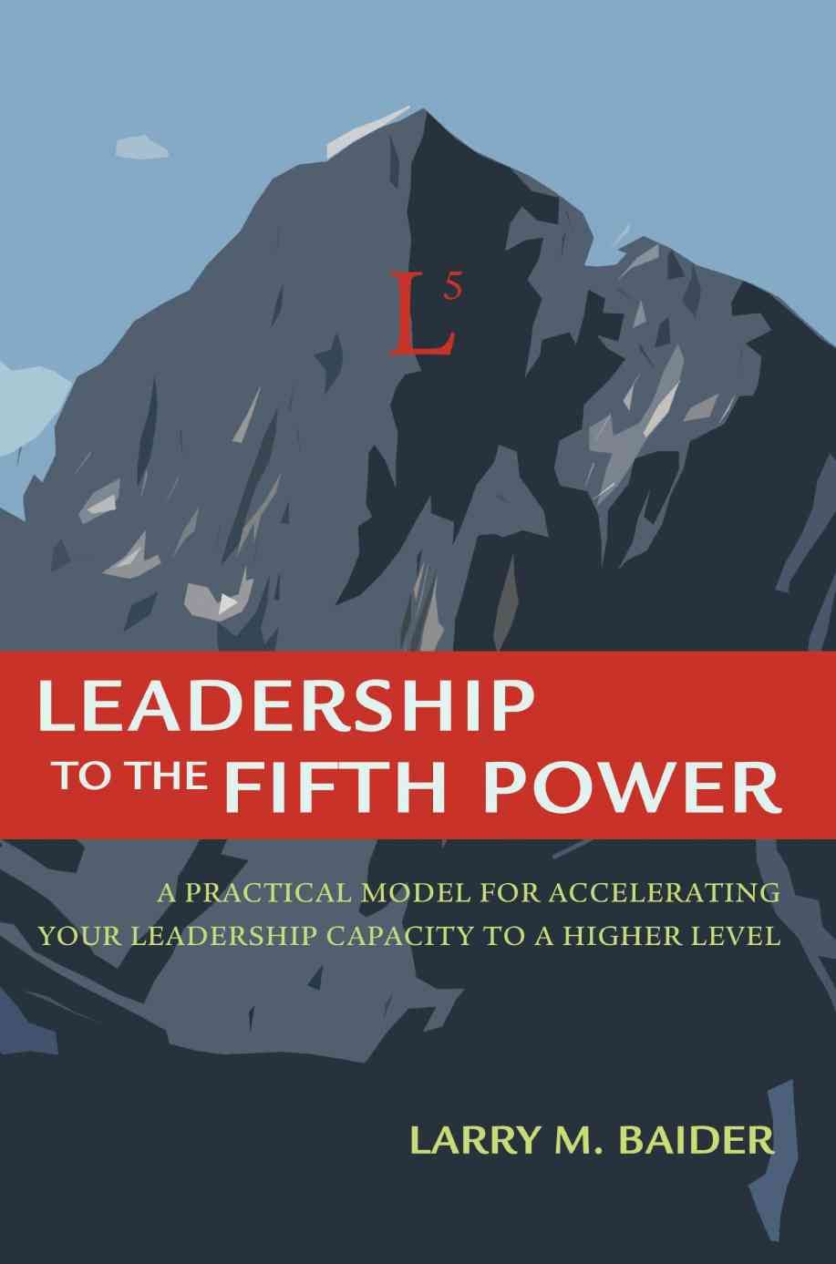 Leadership to the Fifth Power By Larry M Baider 9780595396061