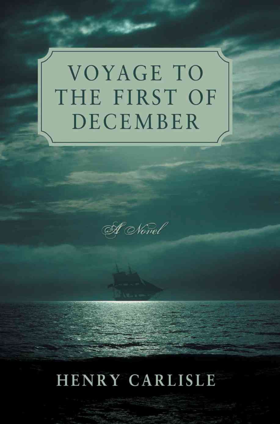 Voyage to the First of December By Henry Carlisle 9780595409396