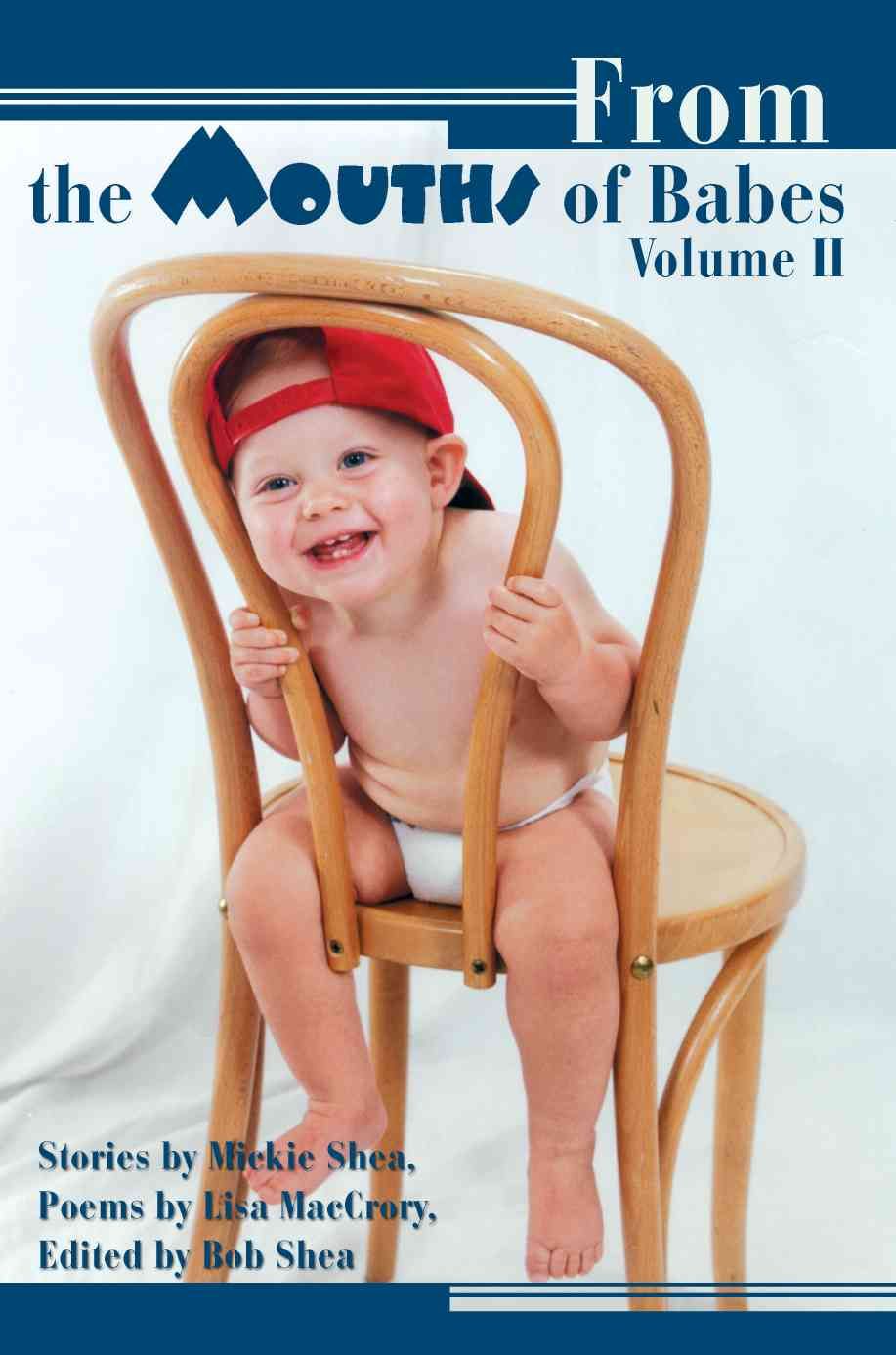 From the Mouths of Babes Volume II By Mickie Shea 9780595410729