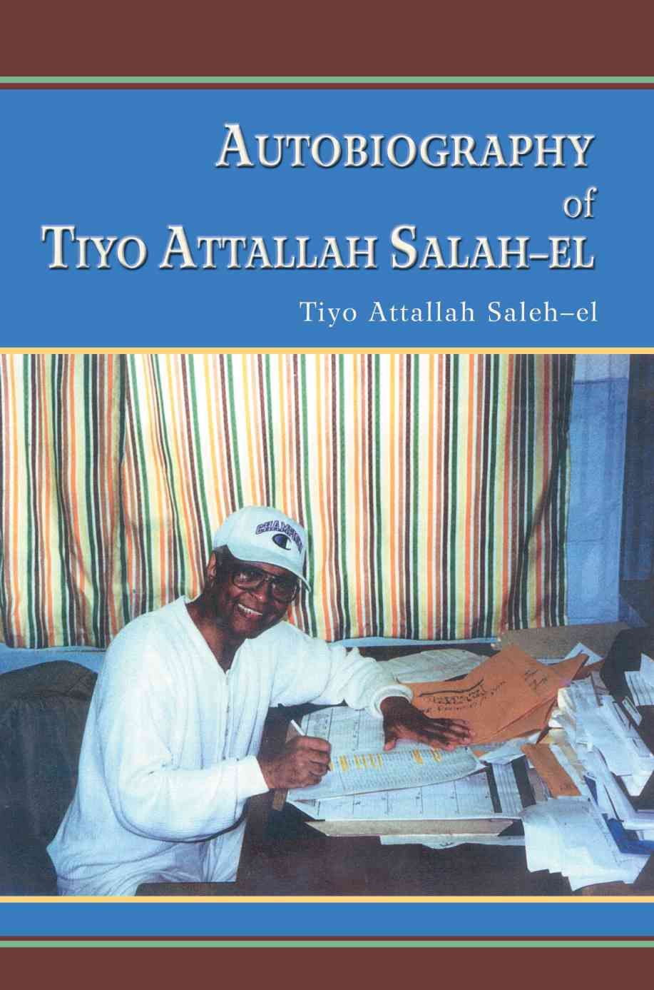Autobiography of Tiyo Attallah Salah-El By Tiyo Attallah Saleh-El