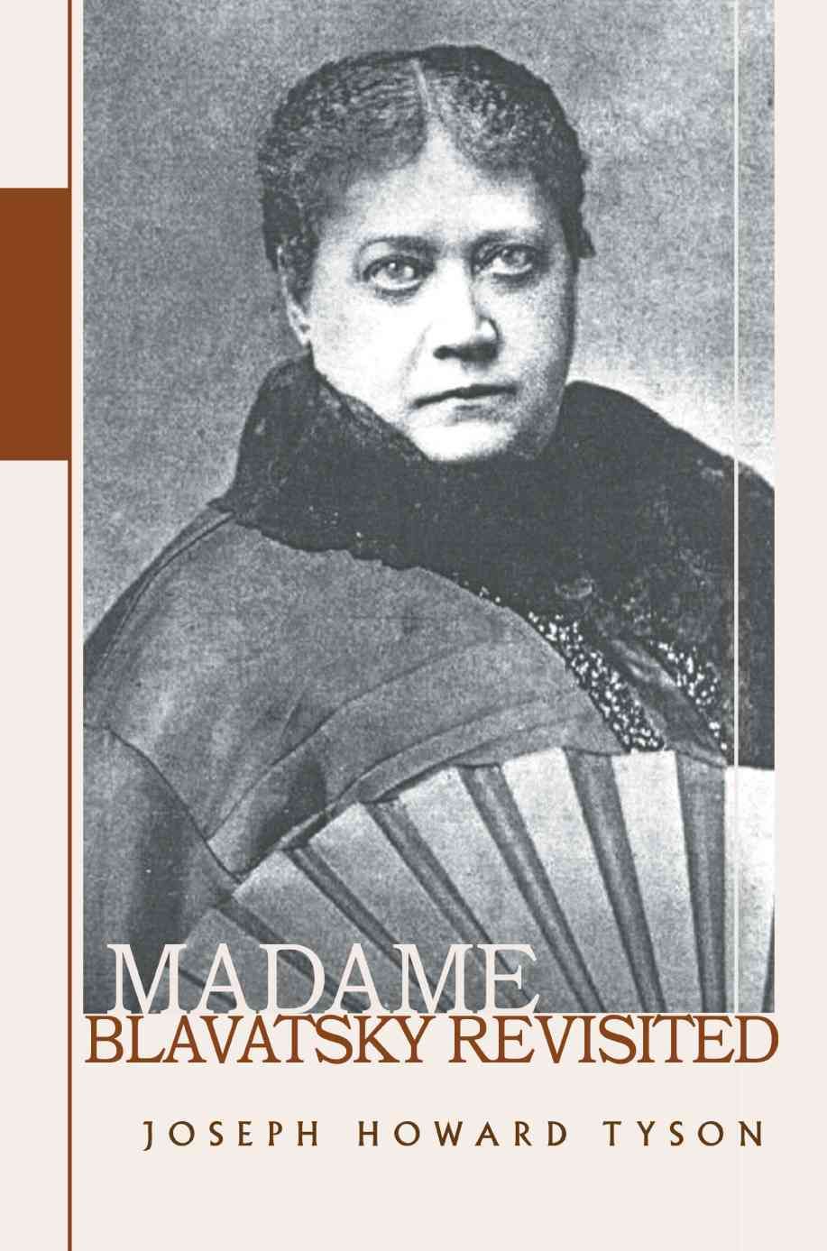 Madame Blavatsky Revisited By Joseph Howard Tyson 9780595414499