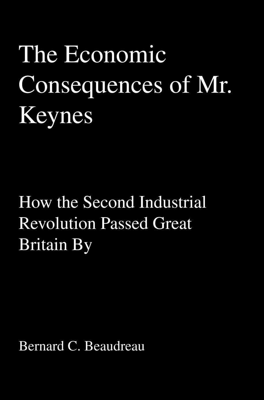 The Economic Consequences of Mr. Keynes By Bernard C Beaudreau