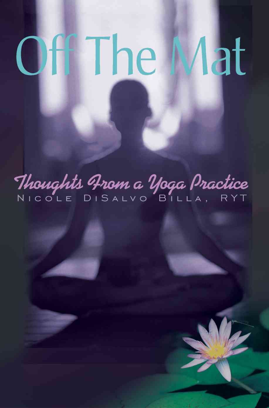 Off The Mat By Nicole DiSalvo Billa 9780595417407 (Paperback)