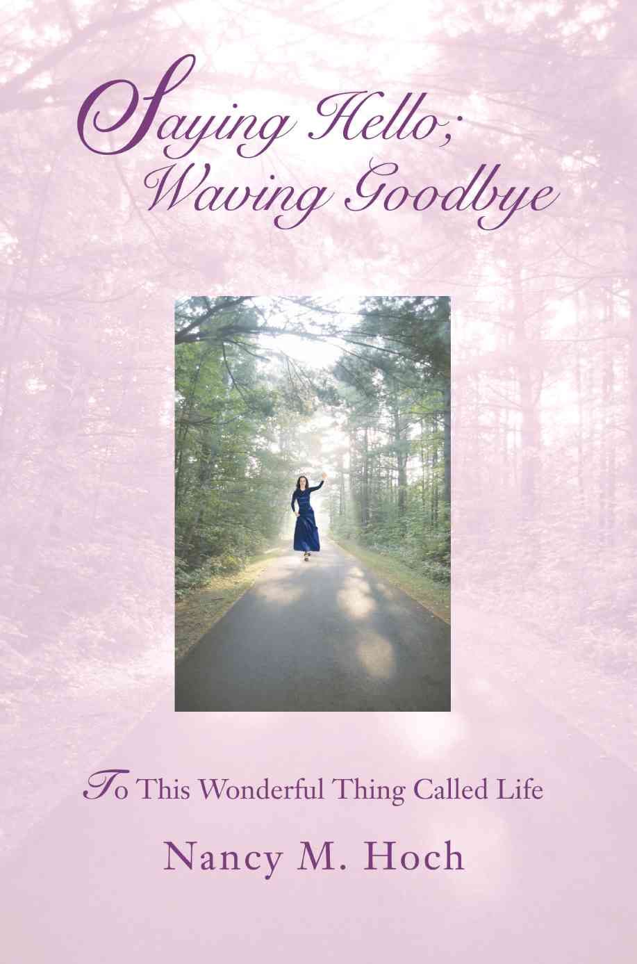 Saying Hello; Waving Goodbye By Nancy M Hoch 9780595420186 (Paperback)