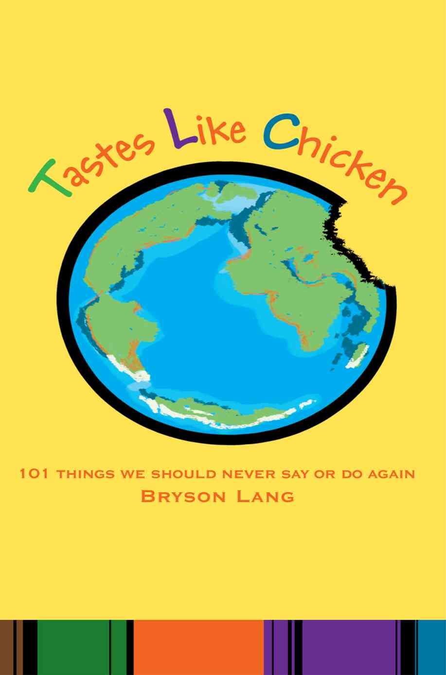 Tastes Like Chicken: 101 Things We Should Never Say or Do Again