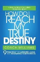 How Do I Reach My True Destiny By Vincent T Williams 9780595426799