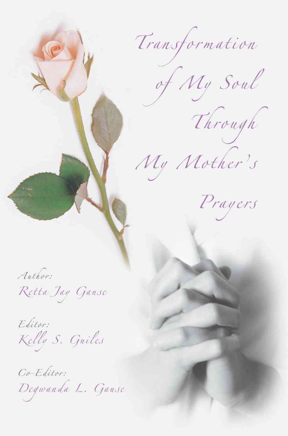 Transformation of My Soul Through My Mother's Prayers 9780595430215