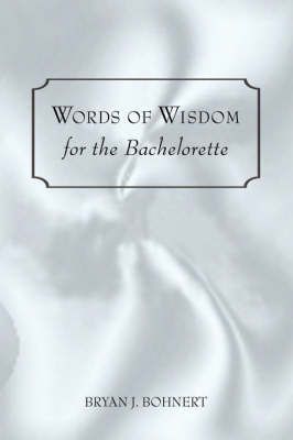 Words of Wisdom: For the Bachelorette By Bohnert, Bryan J. (Paperback)
