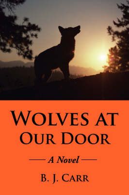 Wolves at Our Door By B J Carr 9780595434565 (Paperback)