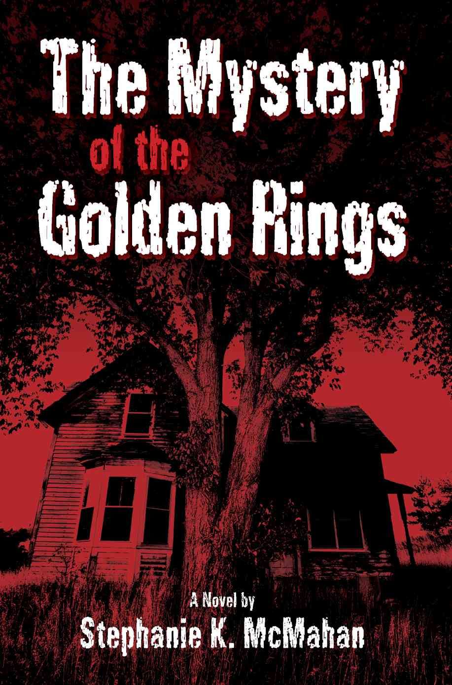 The Mystery of the Golden Rings By Stephanie K McMahan 9780595439980