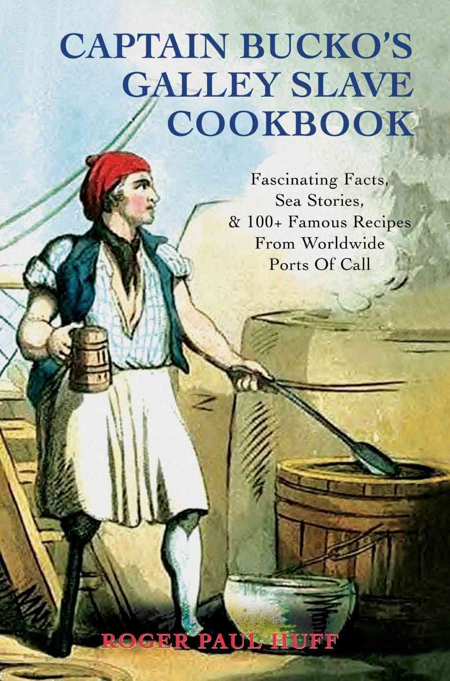 Captain Bucko's Galley Slave Cookbook By Roger Paul Huff 9780595445370
