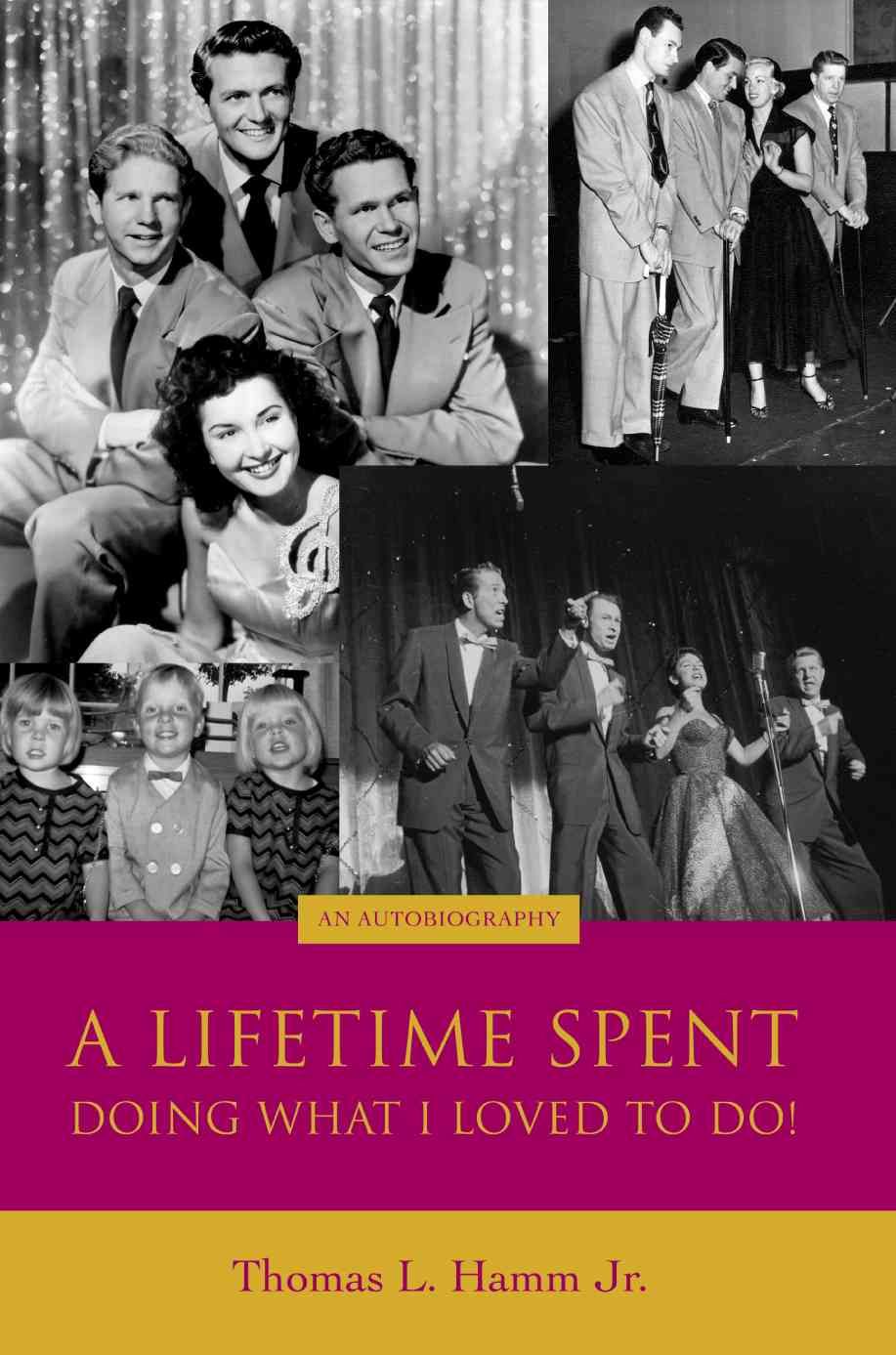 A Lifetime Spent Doing What I Loved to Do! By Thomas L Hamm