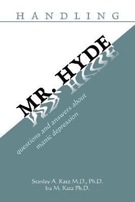 Handling Mr. Hyde By Stanley A, MD PhD Katz 9780595462667 (Paperback)