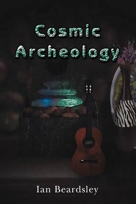 Cosmic Archeology By Ian Beardsley 9780595470839 (Paperback)