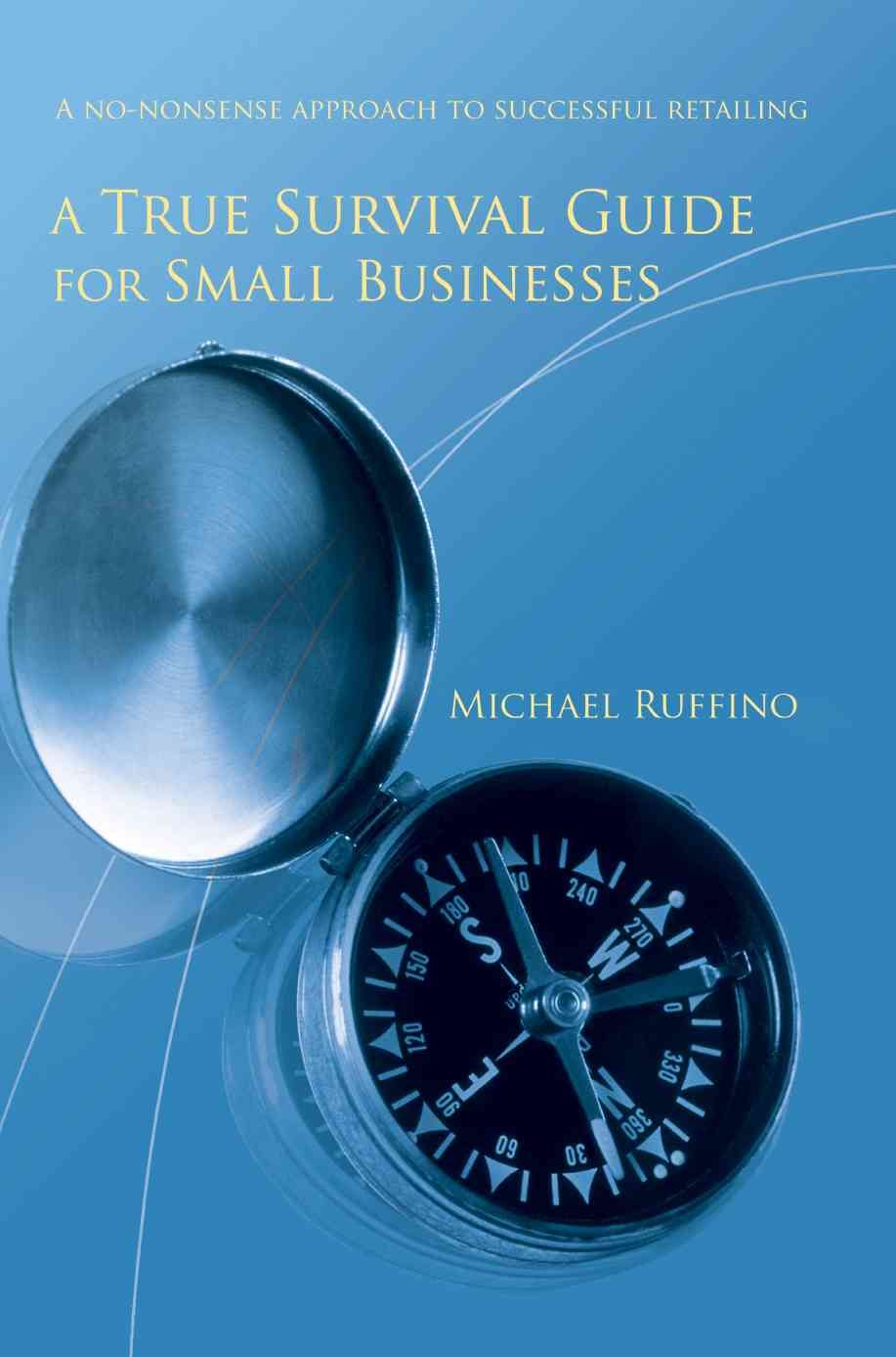 A True Survival Guide for Small Businesses By Michael Ruffino