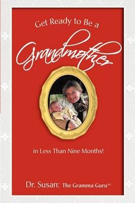 Get Ready to Be a Grandmother By Dr Susan 9780595473298 (Paperback)