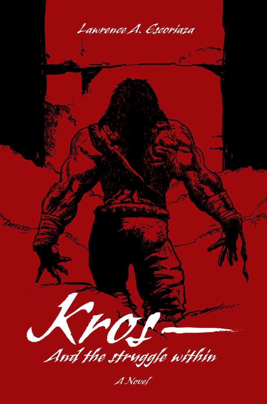 Kros--And the Struggle Within By Lawrence A Escoriaza 9780595475025